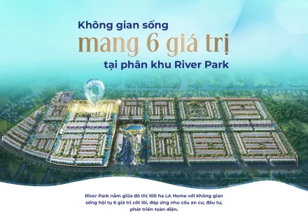 Không gian sống mang 6 giá trị tại phân khu River Park